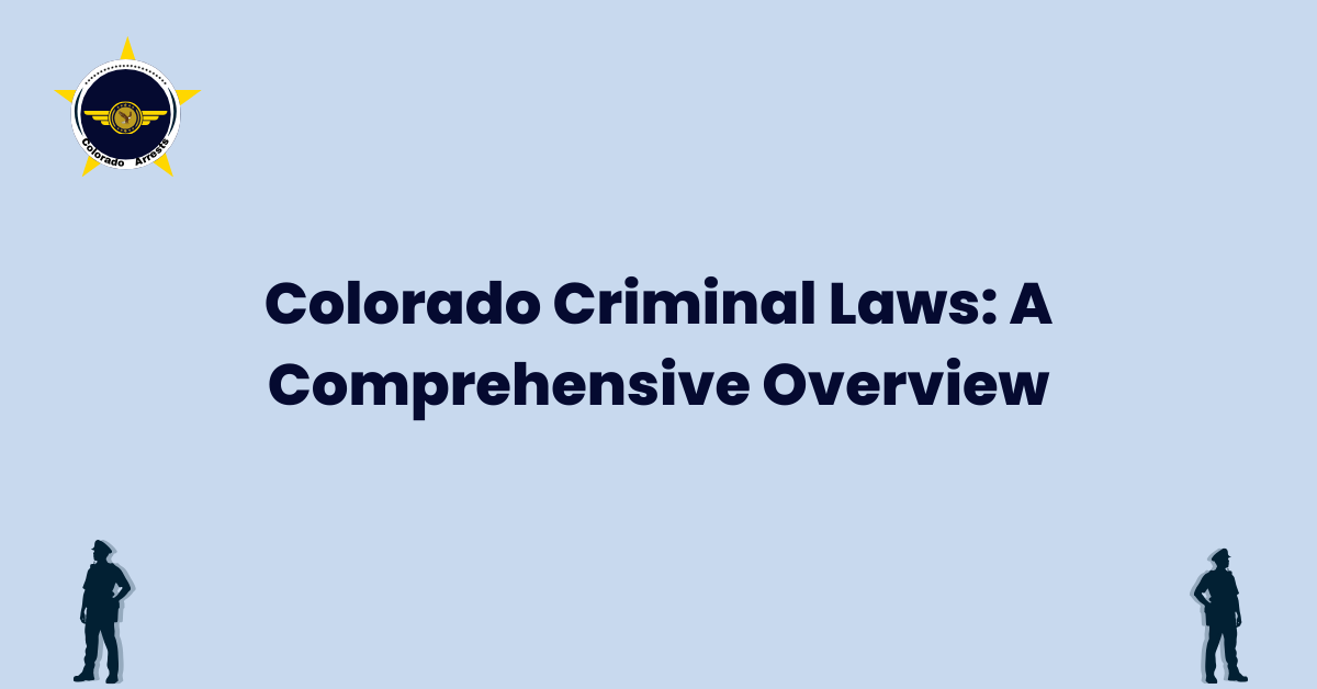 Colorado Criminal Laws A Comprehensive Overview