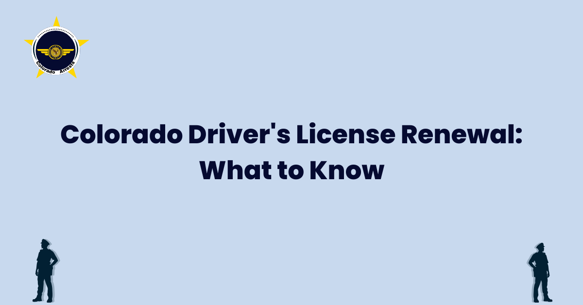 Colorado Driver's License Renewal What to Know