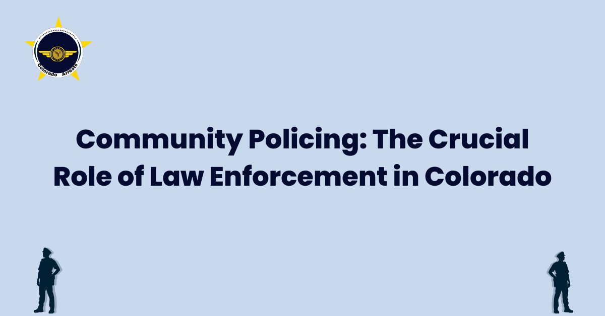 Community Policing The Crucial Role of Law Enforcement in Colorado