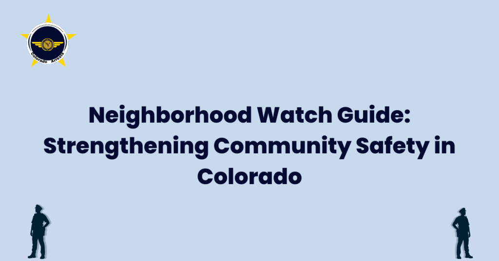 Neighborhood Watch Guide Strengthening Community Safety in Colorado