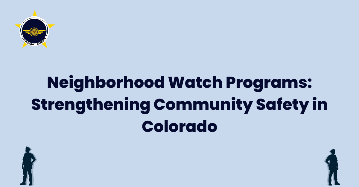 Neighborhood Watch Programs Strengthening Community Safety in Colorado